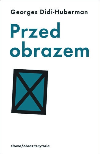 Okładka: Georges Didi-Huberman - Przed obrazem. Pytanie o cele historii sztuki
