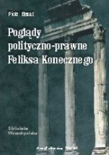 Okładka: Piotr Bezat - Poglądy polityczno-prawne Feliksa Konecznego