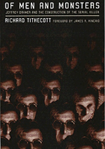 Okładka: Richard Tithecott - Of Men And Monsters: Jeffrey Dahmer And The Construction of the Serial Killer