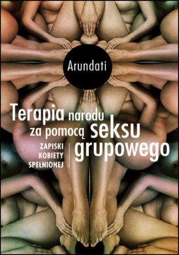 Okładka:  Arundati - Terapia narodu za pomocą seksu grupowego Zapiski kobiety spełnionej (wydanie II)