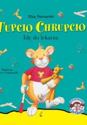 Okładka: Eliza Piotrowska - Tupcio Chrupcio. Idę do lekarza