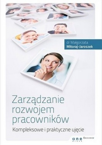 Okładka: Małgorzata Mitoraj - Jaroszek - Zarządzanie rozwojem pracowników. Kompleksowe i praktyczne ujęcie