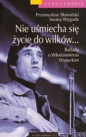 Okładka: Przemysław Słowiński - Nie uśmiecha się życie do wilków... Ballada o Włodzimierzu Wysockim
