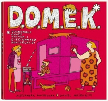 Okładka: Daniel Mizieliński - D.O.M.E.K. Doskonałe Okazy Małych i Efektownych Konstrukcji