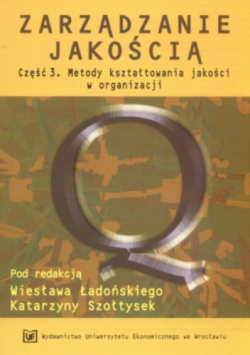 Okładka: Wiesław Ładoński - Zarządzanie jakością, część 3. Metody kształtowania jakości w organizacji
