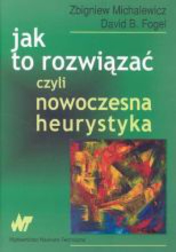 Okładka: Zbigniew Michalewicz - Jak to rozwiązać, czyli nowoczesna heurystyka