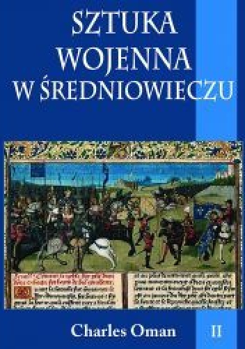 Okładka: Charles Oman - Sztuka wojenna w średniowieczu, t. II