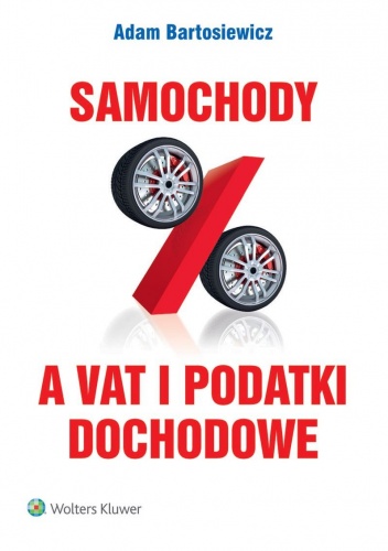 Okładka: Adam Bartosiewicz - Samochody a VAT i podatki dochodowe