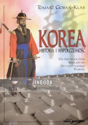 Okładka: Tomasz Goban-Klas - Korea. Historia i współczesność. Od pustelniczego królestwa do azjatyckiego tygrysa