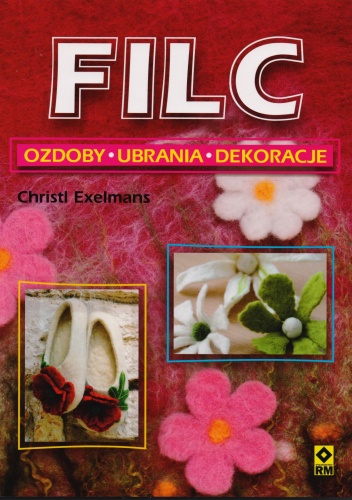 Okładka: Christl Exelmans - Filc. Ozdoby, ubrania, dekoracje