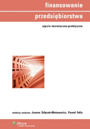 Okładka: Joanna Szlęzak-Matusewicz - Finansowanie przedsiębiorstwa