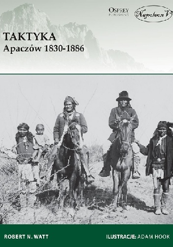 Okładka: Robert N. Watt - Taktyka Apaczów 1830-1886