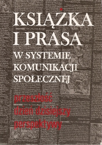 Okładka: Maria Juda - Książka i prasa w systemie komunikacji społecznej : przeszłość, dzień dzisiejszy, perspektywy