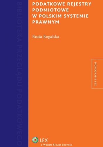 Okładka: Beata Rogalska - Podatkowe rejestry podmiotowe w polskim systemie prawnym