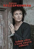 Okładka: Joanna Szczepkowska - Ludzie ulicy i inne owoce miłości