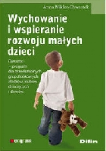Okładka: Anna Mikler-Chwastek - Wychowanie i wspieranie rozwoju małych dzieci: dwulatki - program dla przedszkolnych grup żłobkowych, żłobków, klubów dziecięcych i domów.