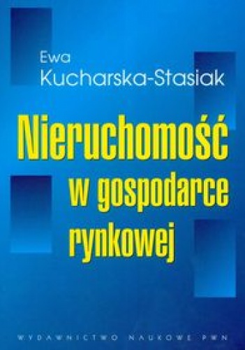 Okładka: Ewa Kucharska-Stasiak - Nieruchomość w gospodarce rynkowej