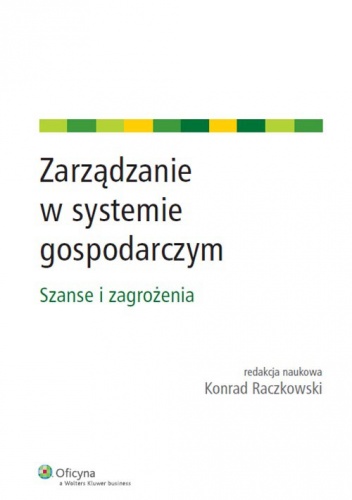 Okładka: Konrad Raczkowski - Zarządzanie w systemie gospodarczym. Szanse i zagrożenia