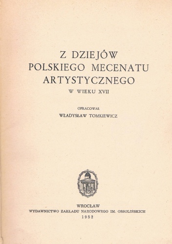 Okładka: Władysław Tomkiewicz - Z dziejów polskiego mecenatu artystycznego w wieku XVII