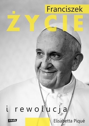 Okładka: Elisabetta Piqué - Franciszek. Życie i rewolucja