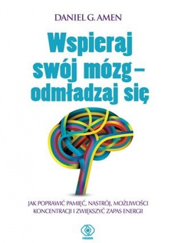 Okładka: Daniel G. Amen - Wspieraj swój mózg - odmładzaj się