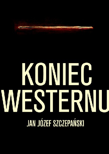 Okładka: Jan Józef Szczepański - Koniec westernu
