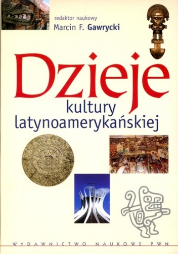 Okładka: Marcin Florian Gawrycki - Dzieje kultury latynoamerykańskiej.