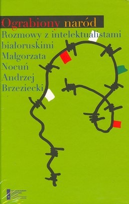 Okładka: Andrzej Brzeziecki - Ograbiony naród. Rozmowy z intelektualistami białoruskimi