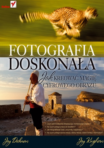Okładka: Jay Dickman - Fotografia doskonała. Jak kreować magię cyfrowego obrazu