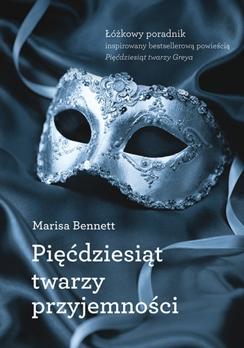 Okładka: Marisa Bennett - Pięćdziesiąt twarzy przyjemności. Łóżkowy poradnik inspirowany bestsellerową powieścią