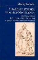 Okładka: Maciej Antoni Forycki - Anarchia polska w myśli oświecenia. Francuski obraz Rzeczypospolitej szlacheckiej u progu czasów stanisławowskich