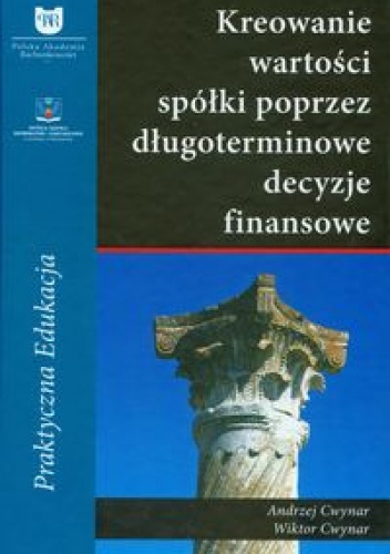 Okładka: Andrzej Cwynar - Kreowanie wartości spółki poprzez długoterminowe decyzje finansowe