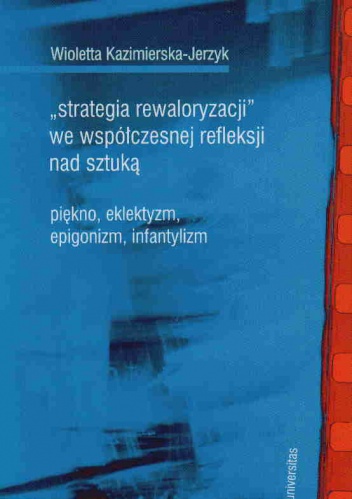 Okładka: W. Kazimierska-Jerzyk - Strategia rewaloryzacji we współcz.refleksji nad sztuką