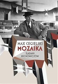 Okładka: Max Cegielski - Mozaika. Śladami Rechowiczów