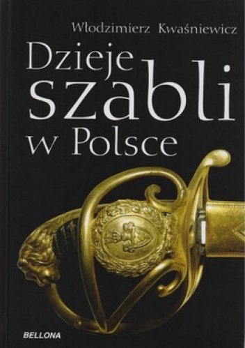 Okładka: Władysław Kwaśniewicz - Dzieje szabli w Polsce