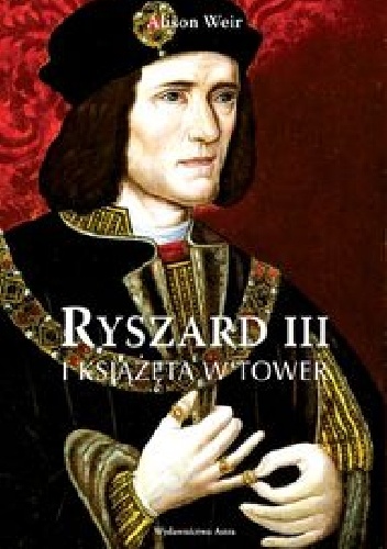 Okładka: Alison Weir - Ryszard III i książęta w Tower