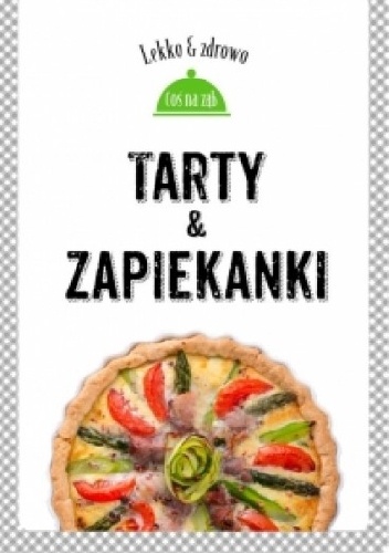 Okładka: Marta Dobrowolska-Kierył - Tarty i zapiekanki. Lekko i zdrowo