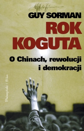 Okładka: Guy Sorman - Rok koguta. O Chinach, rewolucji i demokracji