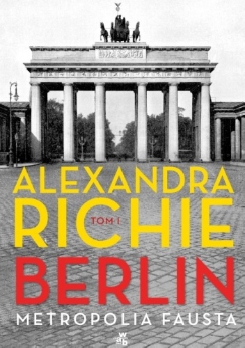 Okładka: Alexandra Richie - Berlin. Metropolia Fausta. Tom 1