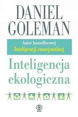 Okładka: Daniel Goleman - Inteligencja ekologiczna. Jak wiedza o ukrytych oddziaływaniach tego, co kupujemy, może wszystko zmienić