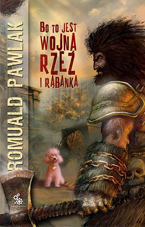 Okładka: Romuald Pawlak - Bo to jest wojna, rzeź i rąbanka