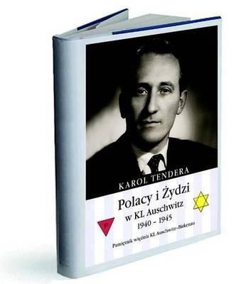 Okładka: Karol Tendera - Polacy i Żydzi w KL Auschwitz 1940-1945. Pamiętnik więźnia KL Auschwitz-Birkenau.