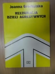 Okładka: Joanna Grochulska - Reedukcja dzieci agresywnych