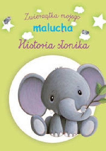 Okładka:  - Historia słonika. Zwierzątka mojego malucha