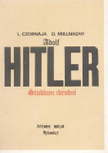Okładka: Ludmiła Czornaja - Adolf Hitler. Studium zbrodni