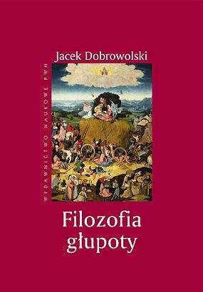 Okładka: Jacek Dobrowolski - Filozofia głupoty