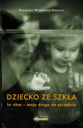 Okładka: Dagmara Weinkiper-Hälsing - Dziecko ze szkła. In vitro – moja droga do szczęścia