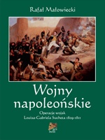 Okładka: Rafał Małowiecki - Wojny napoleońskie. Tom I. Operacje wojsk Louisa-Gabriela Sucheta 1809-1811