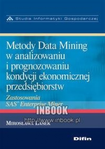 Okładka: Mirosława Lasek - Metody Data Mining w analizowaniu i prognozowaniu kondycji ekonomicznej przedsiębiorstw - Lasek Mirosława