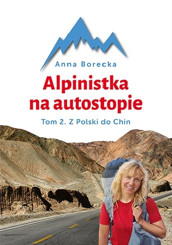 Anna Borecka - Alpinistka na autostopie. Tom 2. Z Polski do Chin